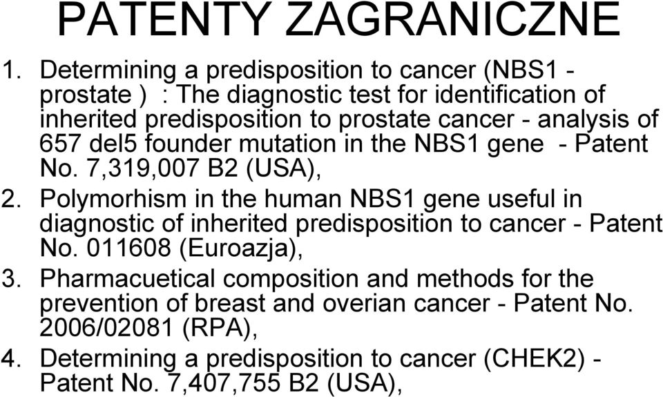 analysis of 657 del5 founder mutation in the NBS1 gene - Patent No. 7,319,007 B2 (USA), 2.