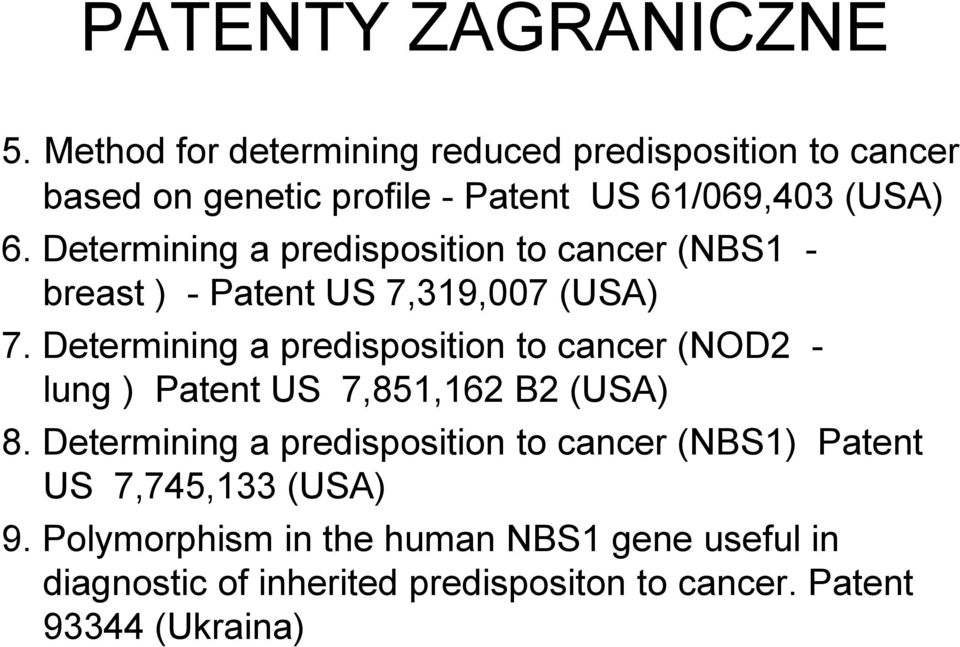 Determining a predisposition to cancer (NBS1 - breast ) - Patent US 7,319,007 (USA) 7.