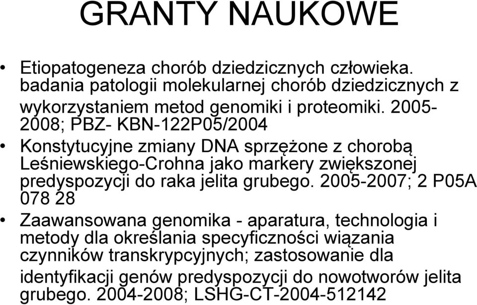 2005-2008; PBZ- KBN-122P05/2004 Konstytucyjne zmiany DNA sprzężone z chorobą Leśniewskiego-Crohna jako markery zwiększonej predyspozycji do raka