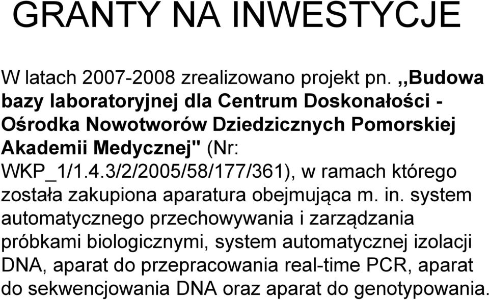 (Nr: WKP_1/1.4.3/2/2005/58/177/361), w ramach którego została zakupiona aparatura obejmująca m. in.