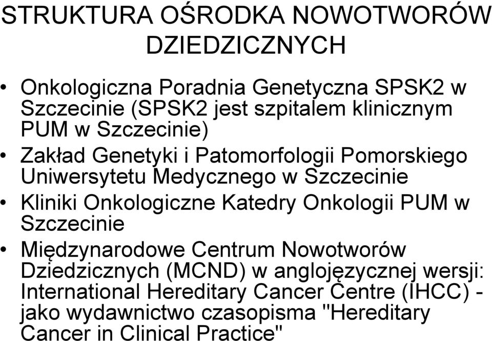 Onkologiczne Katedry Onkologii PUM w Szczecinie Międzynarodowe Centrum Nowotworów Dziedzicznych (MCND) w anglojęzycznej