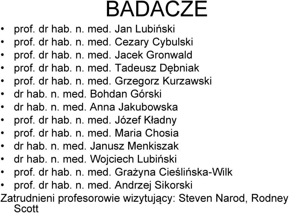 dr hab. n. med. Maria Chosia dr hab. n. med. Janusz Menkiszak dr hab. n. med. Wojciech Lubiński prof. dr hab. n. med. Grażyna Cieślińska-Wilk prof.