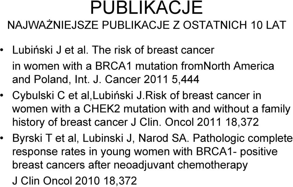 Cancer 2011 5,444 Cybulski C et al,lubiński J.