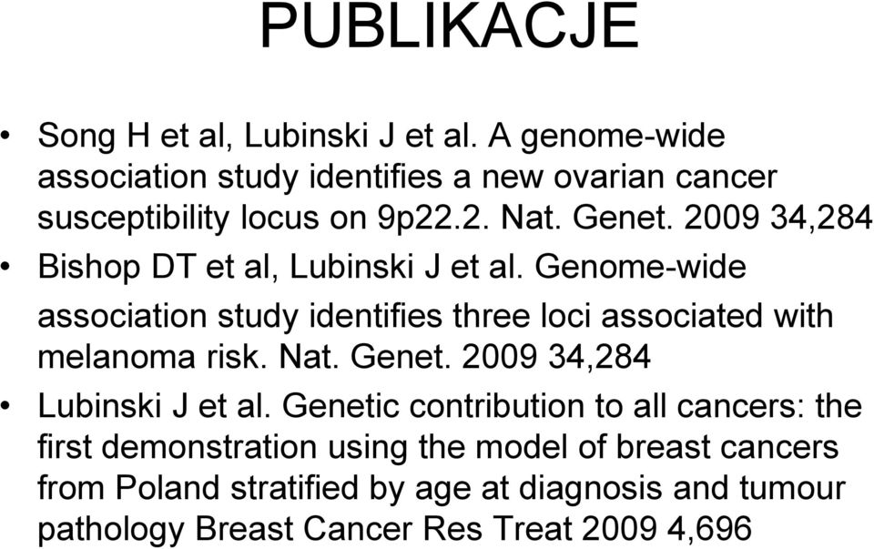 2009 34,284 Bishop DT et al, Lubinski J et al. Genome-wide association study identifies three loci associated with melanoma risk.