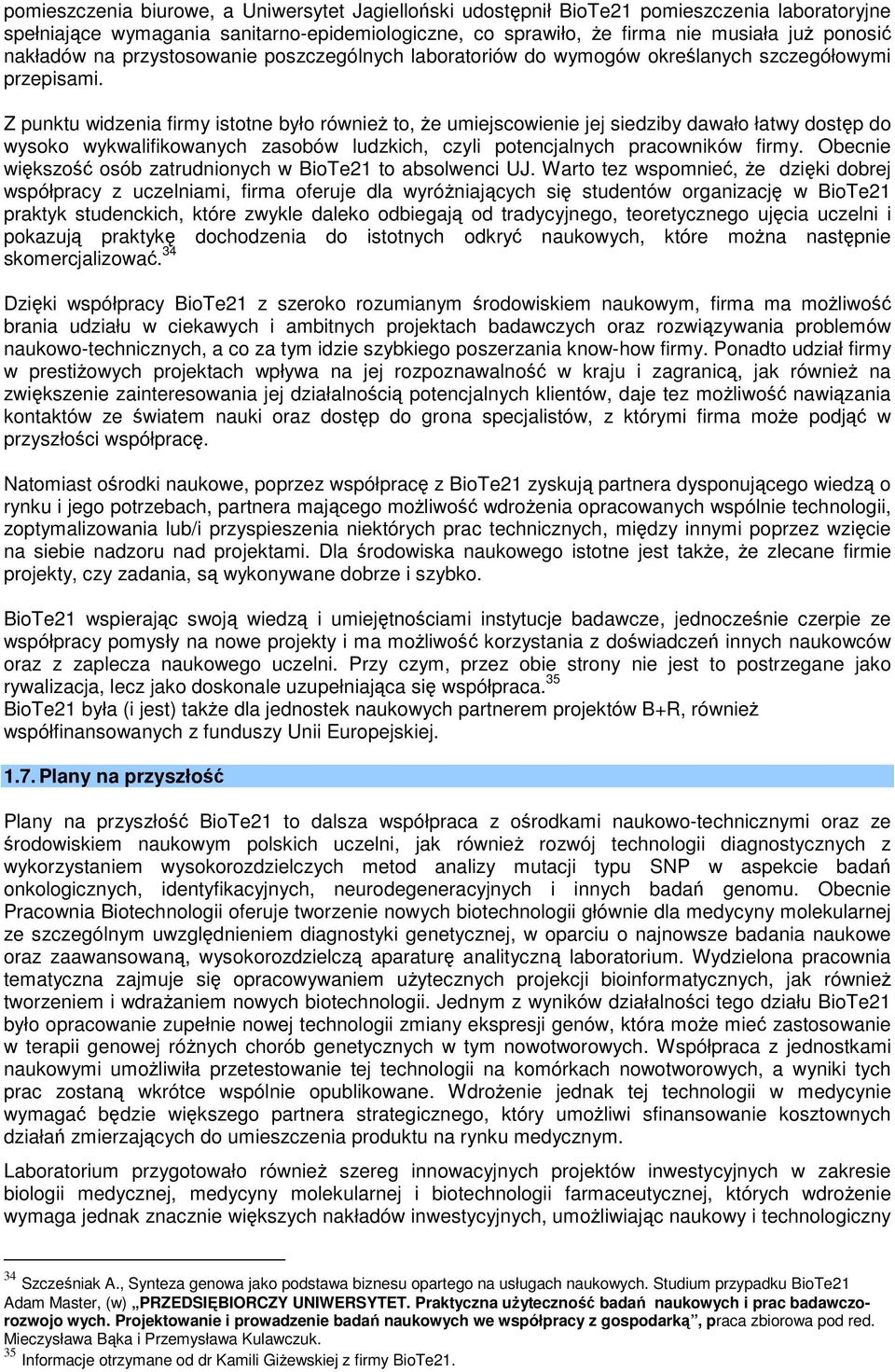 Z punktu widzenia firmy istotne było również to, że umiejscowienie jej siedziby dawało łatwy dostęp do wysoko wykwalifikowanych zasobów ludzkich, czyli potencjalnych pracowników firmy.