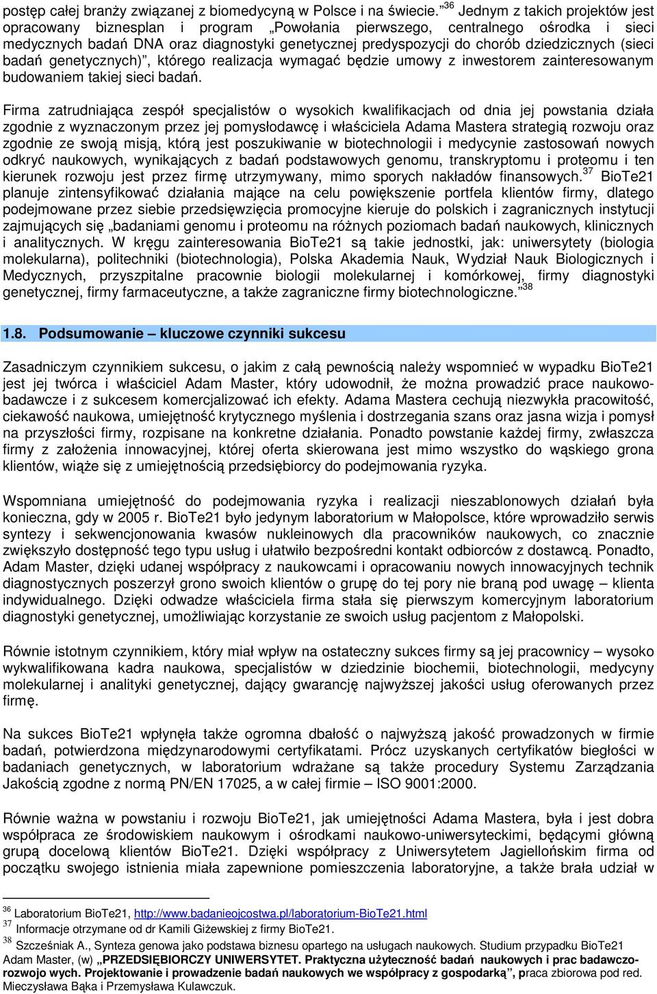 dziedzicznych (sieci badań genetycznych), którego realizacja wymagać będzie umowy z inwestorem zainteresowanym budowaniem takiej sieci badań.