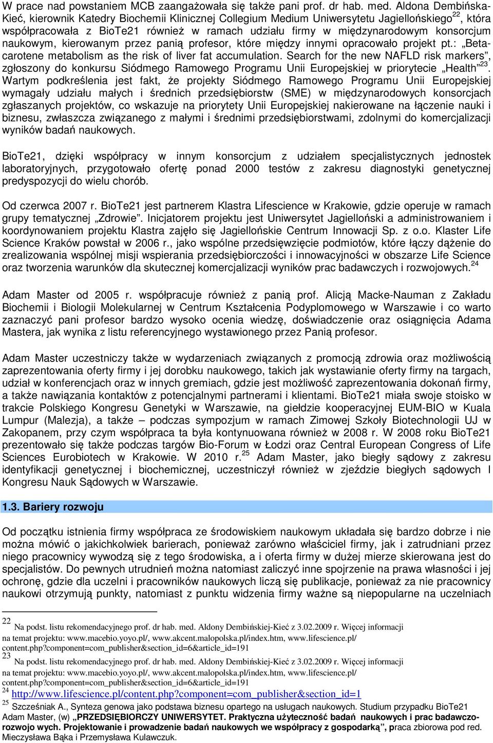konsorcjum naukowym, kierowanym przez panią profesor, które między innymi opracowało projekt pt.: Betacarotene metabolism as the risk of liver fat accumulation.