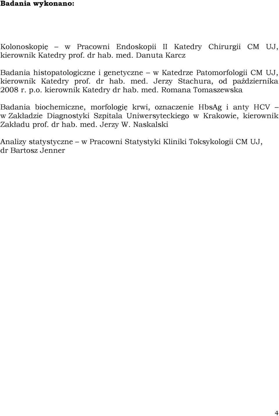 Jerzy Stachura, od października 2008 r. p.o. kierownik Katedry dr hab. med.