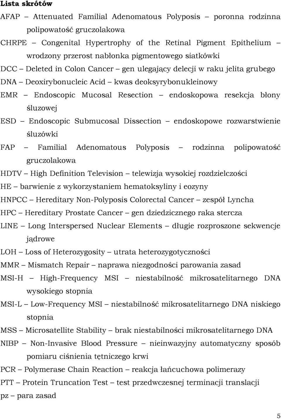 resekcja błony śluzowej ESD Endoscopic Submucosal Dissection endoskopowe rozwarstwienie śluzówki FAP Familial Adenomatous Polyposis rodzinna polipowatość gruczolakowa HDTV High Definition Television