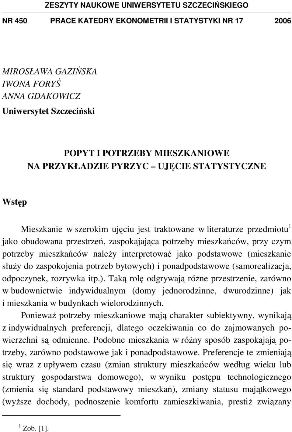 przy czym potrzeby mieszkańców naleŝy interpretować jako podstawowe (mieszkanie słuŝy do zaspokojenia potrzeb bytowych) 