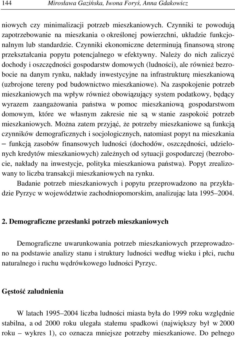 Czynniki ekonomiczne determinują finansową stronę przekształcania popytu potencjalnego w efektywny.