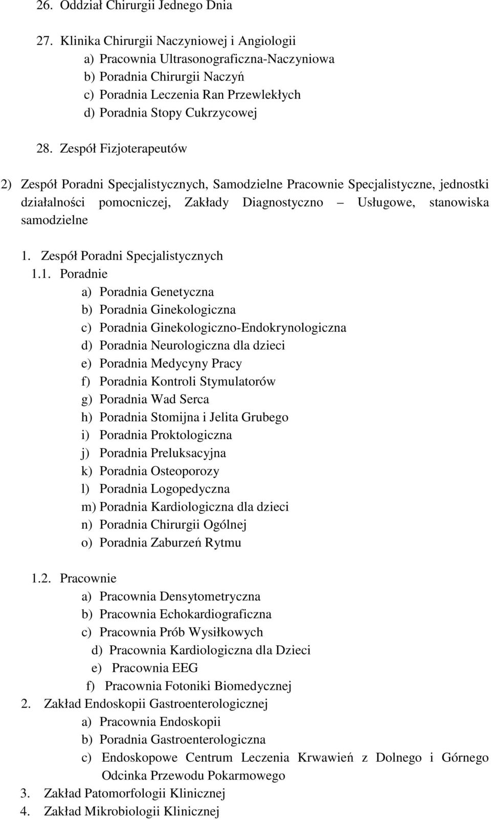 Zespół Fizjoterapeutów 2) Zespół Poradni Specjalistycznych, Samodzielne Pracownie Specjalistyczne, jednostki działalności pomocniczej, Zakłady Diagnostyczno Usługowe, stanowiska samodzielne 1.