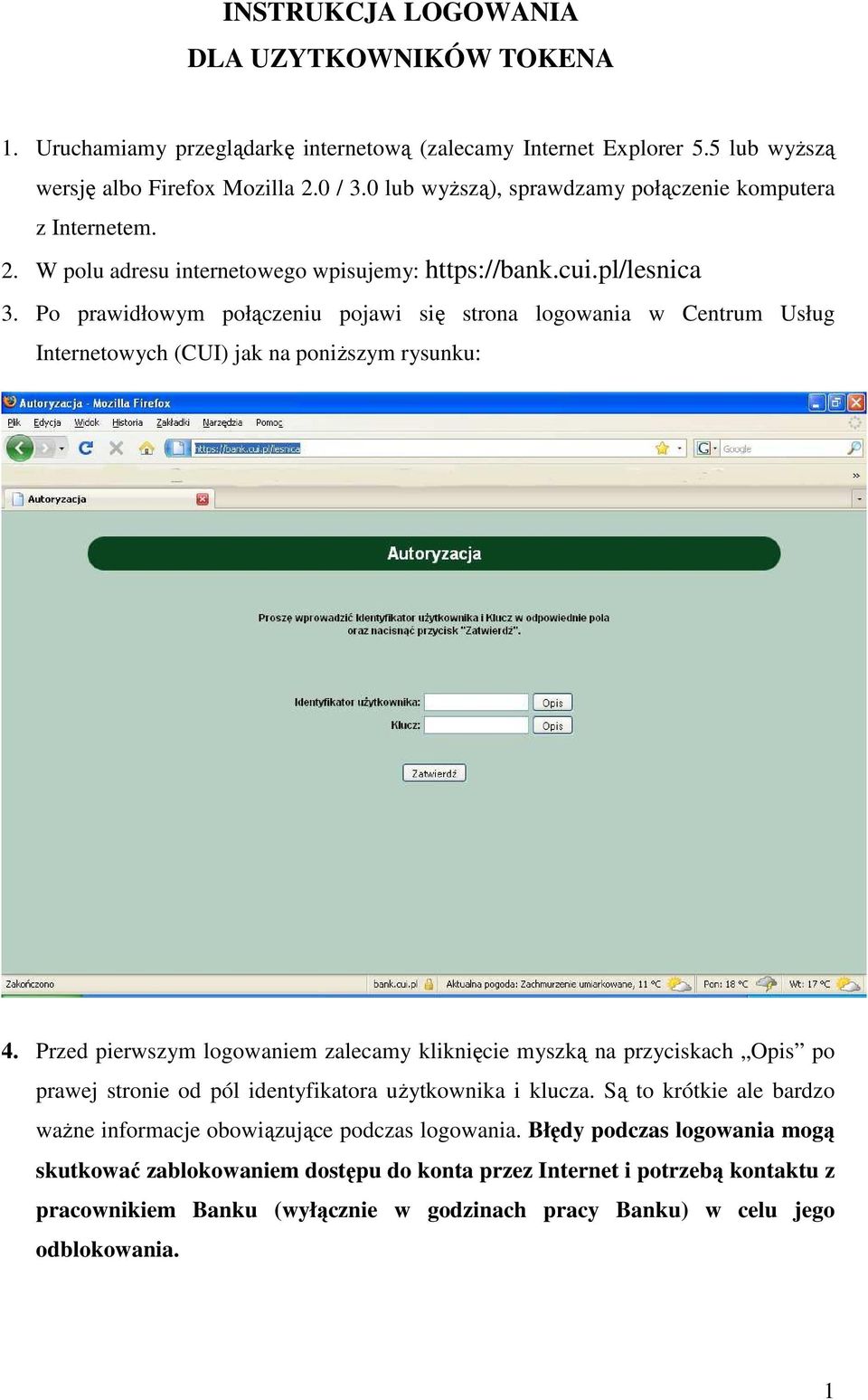 Po prawidłowym połączeniu pojawi się strona logowania w Centrum Usług Internetowych (CUI) jak na poniŝszym rysunku: 4.