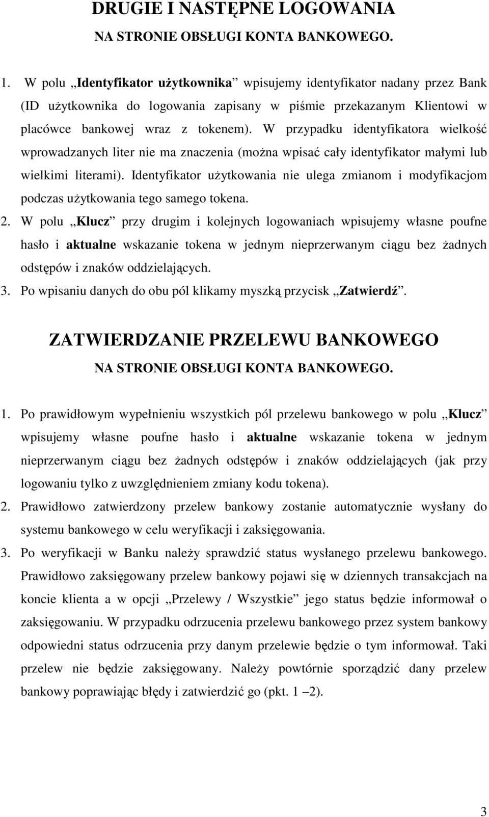 W przypadku identyfikatora wielkość wprowadzanych liter nie ma znaczenia (moŝna wpisać cały identyfikator małymi lub wielkimi literami).