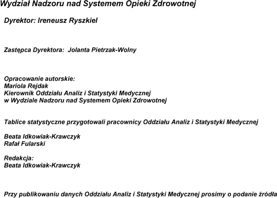 Opieki Zdrowotnej Tablice statystyczne przygotowali pracownicy Oddziału Analiz i Statystyki Medycznej Beata