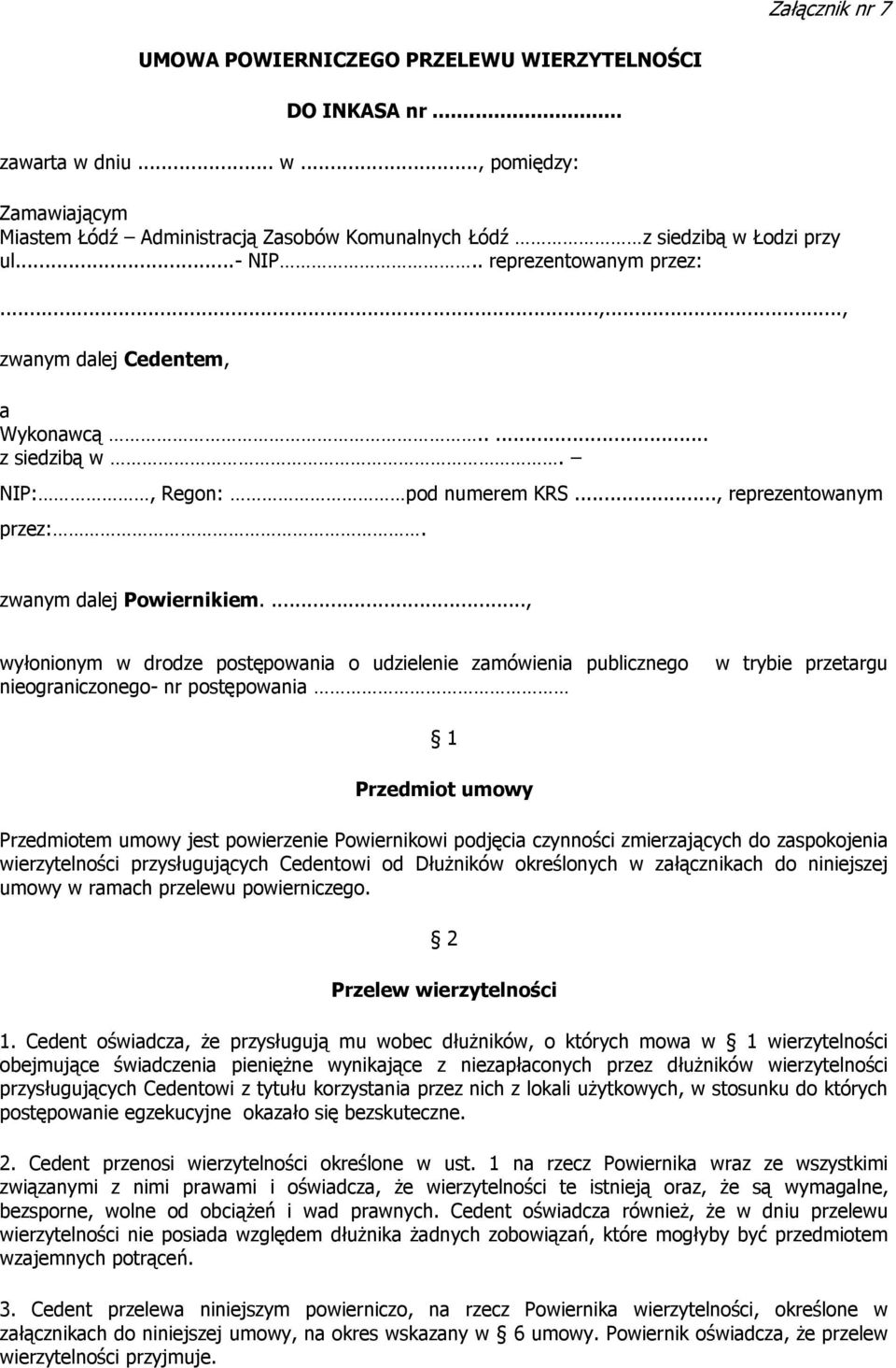 ..., wyłonionym w drodze postępowania o udzielenie zamówienia publicznego nieograniczonego- nr postępowania w trybie przetargu 1 Przedmiot umowy Przedmiotem umowy jest powierzenie Powiernikowi