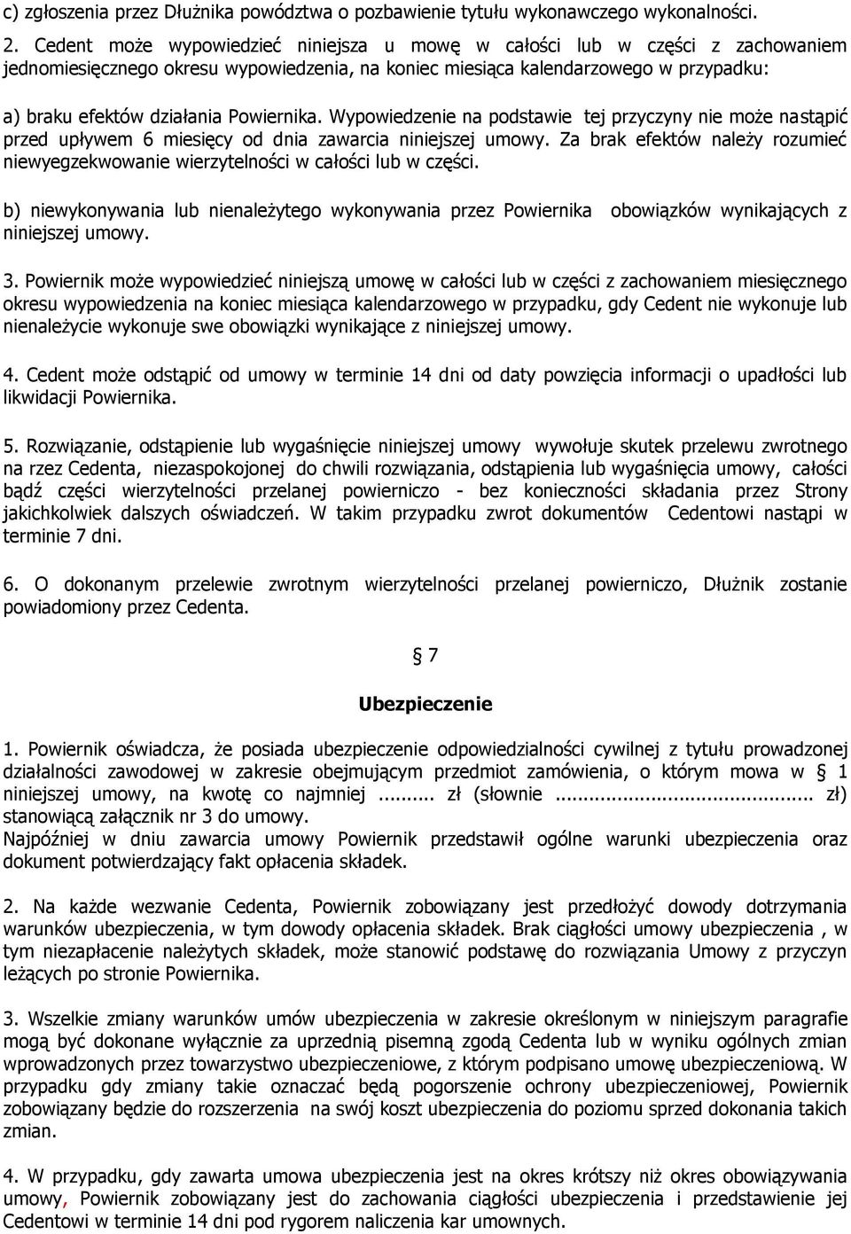 Powiernika. Wypowiedzenie na podstawie tej przyczyny nie może nastąpić przed upływem 6 miesięcy od dnia zawarcia niniejszej umowy.