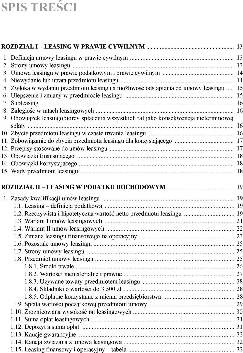 Subleasing... 16 8. Zaległość w ratach leasingowych... 16 9. Obowiązek leasingobiorcy spłacenia wszystkich rat jako konsekwencja nieterminowej spłaty... 16 10.