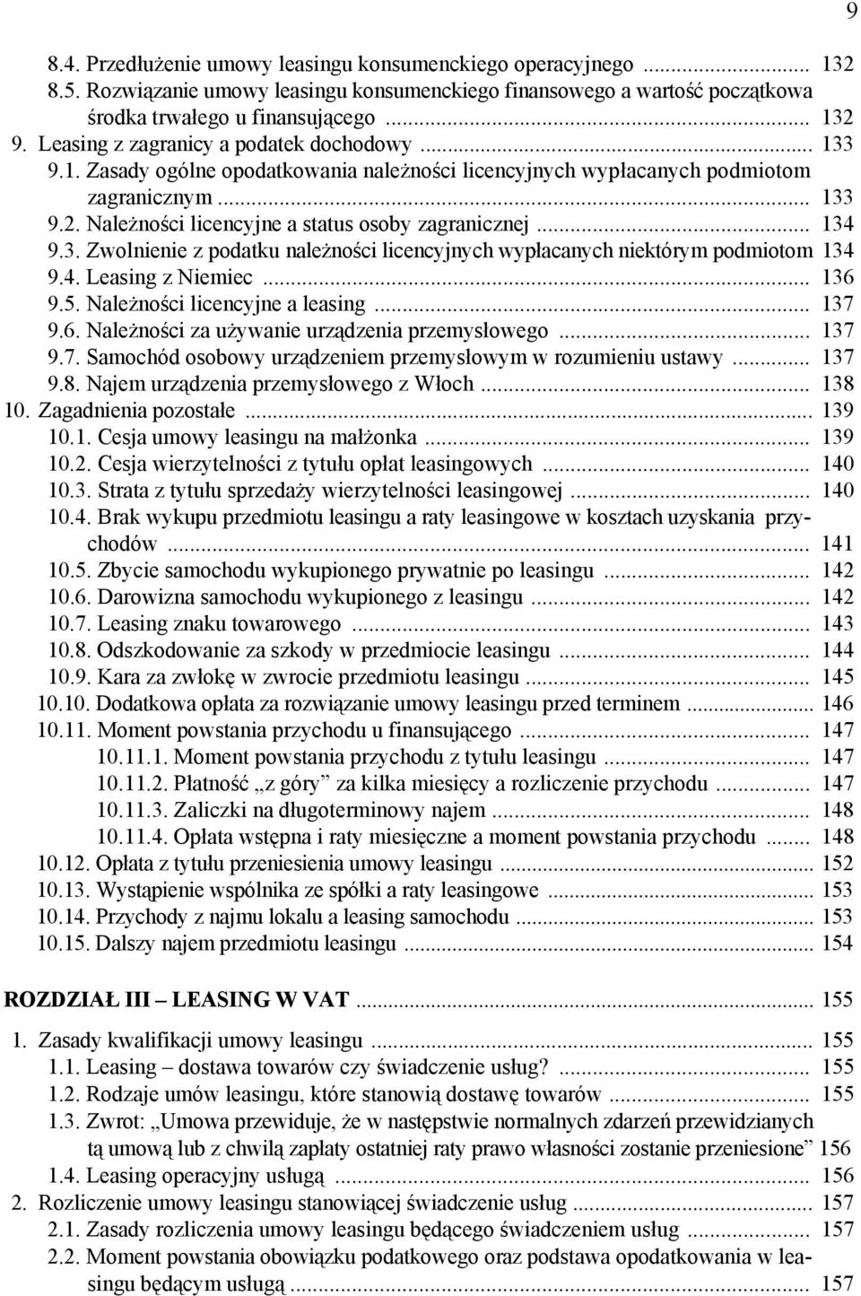 Należności licencyjne a status osoby zagranicznej... 134 9.3. Zwolnienie z podatku należności licencyjnych wypłacanych niektórym podmiotom 134 9.4. Leasing z Niemiec... 136 9.5.