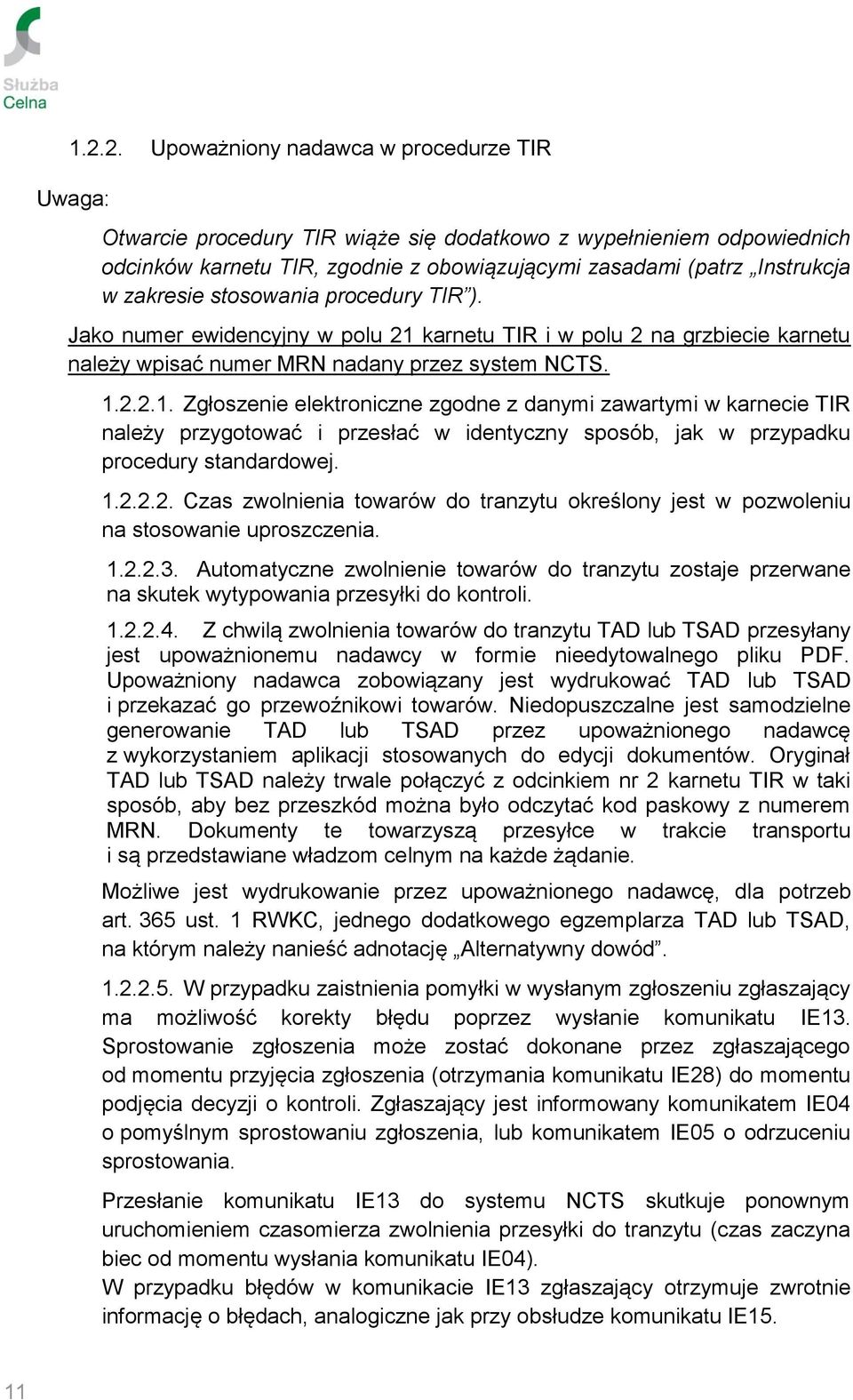 karnetu TIR i w polu 2 na grzbiecie karnetu należy wpisać numer MRN nadany przez system NCTS. 1.