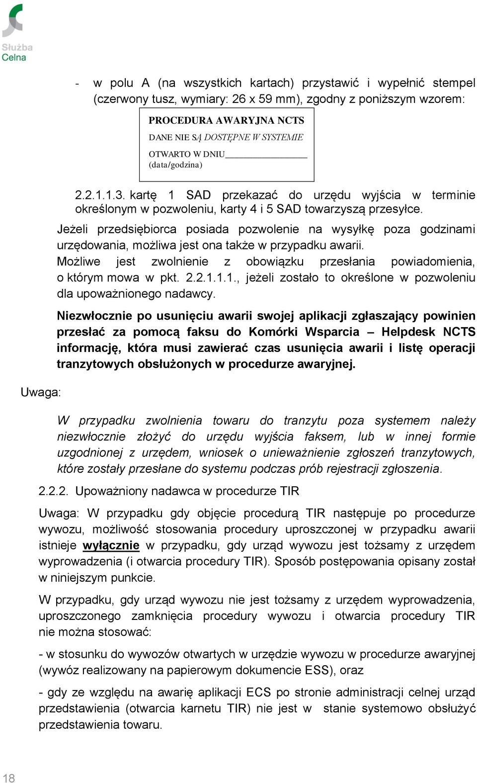 Jeżeli przedsiębiorca posiada pozwolenie na wysyłkę poza godzinami urzędowania, możliwa jest ona także w przypadku awarii.