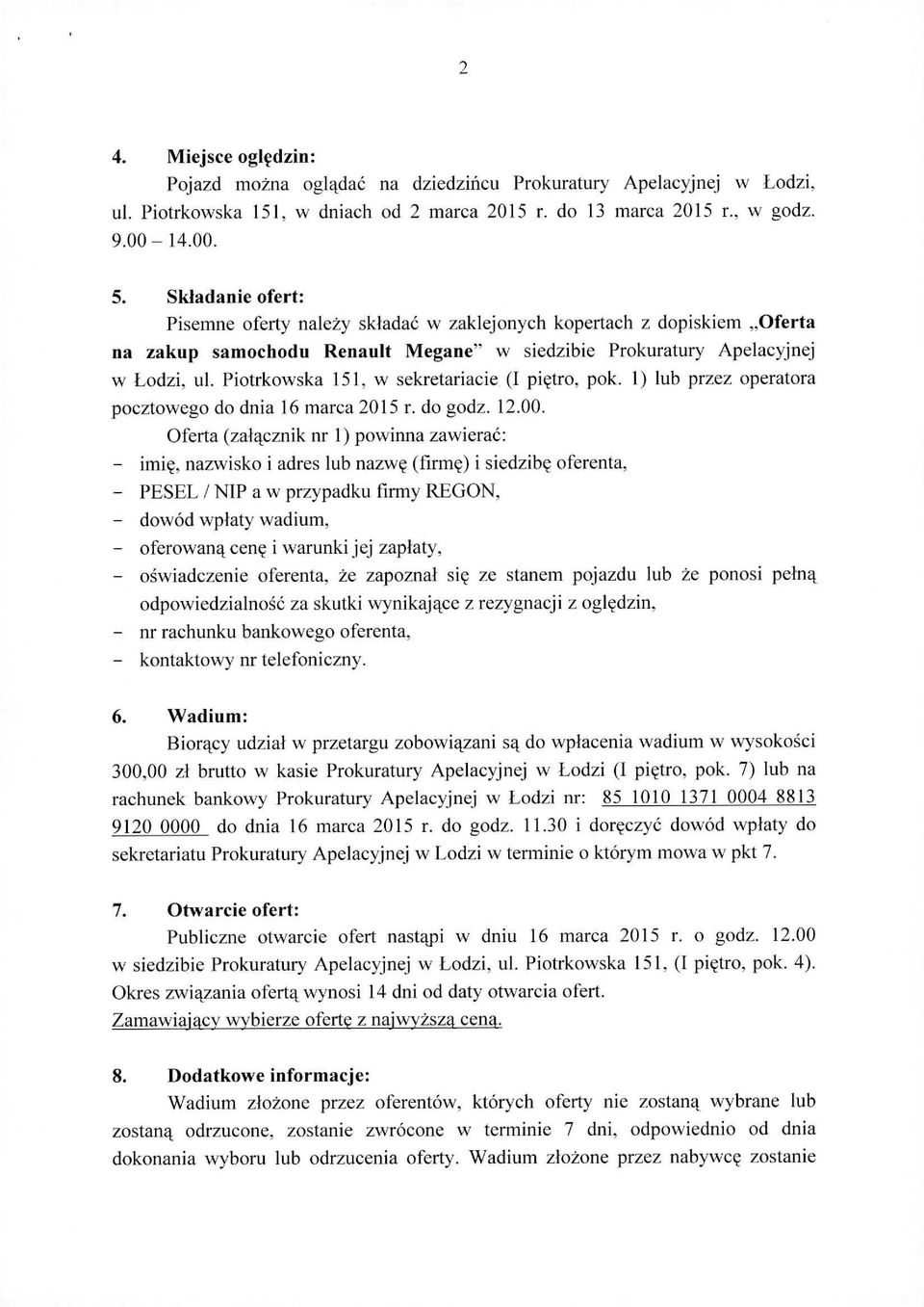 Piotrkowska 151, w sekretariacie (I piętro, pok. l) lub przez operatora pocztowego do dnia 16 marca 2015 L do godz. 12.00.