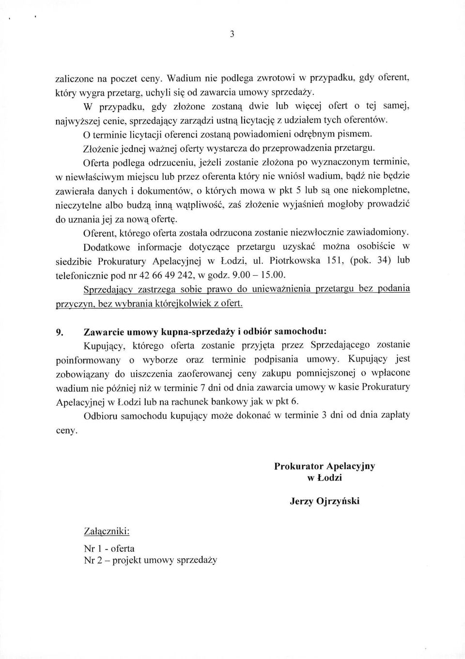 O terminie licytacji oferenci zostaną powiadomieni odrębnym pismem. Złożenie jednej ważnej oferty wystarcza do przeprowadzenia przetargu.