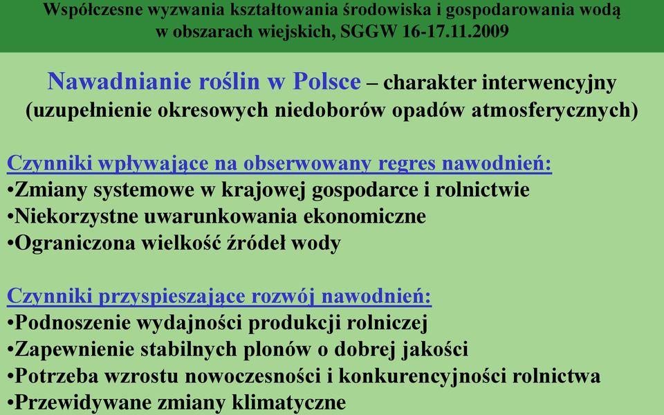 ekonomiczne Ograniczona wielkość źródeł wody Czynniki przyspieszające rozwój nawodnień: Podnoszenie wydajności produkcji