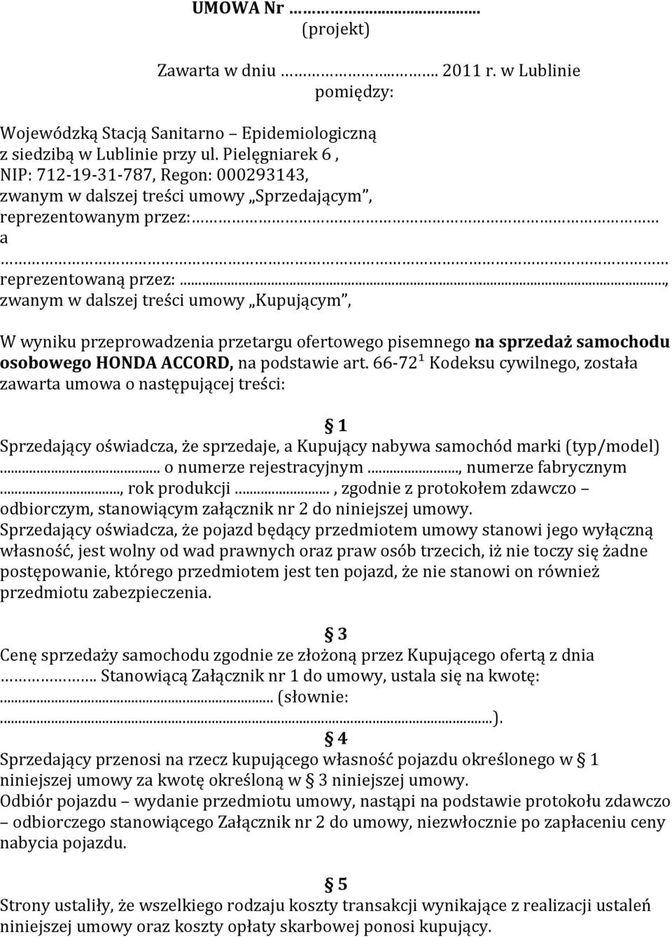 .., zwanym w dalszej treści umowy Kupującym, W wyniku przeprowadzenia przetargu ofertowego pisemnego na sprzedaż samochodu osobowego HONDA ACCORD, na podstawie art.