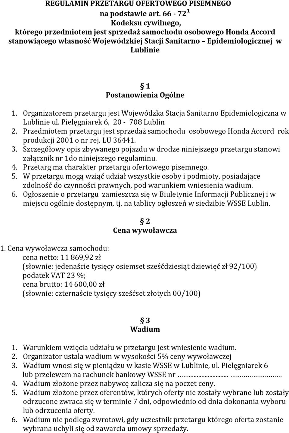 Organizatorem przetargu jest Wojewódzka Stacja Sanitarno Epidemiologiczna w Lublinie ul. Pielęgniarek 6, 20-708 Lublin 2.