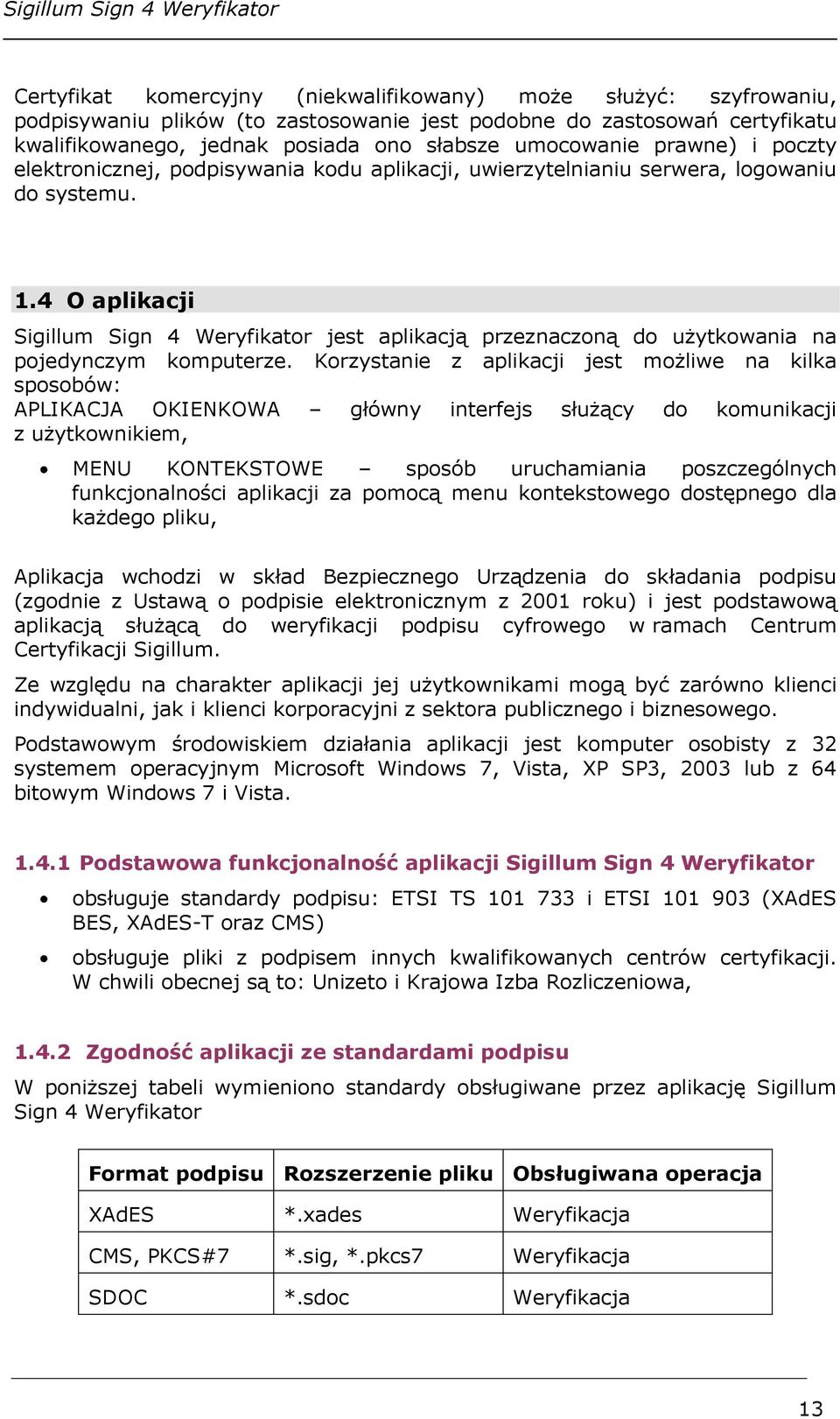 4 O aplikacji Sigillum Sign 4 Weryfikator jest aplikacją przeznaczoną do użytkowania na pojedynczym komputerze.