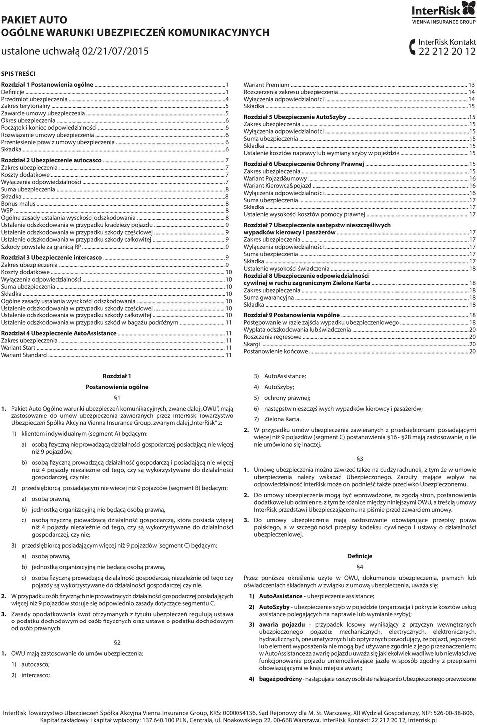 .. 6 Przeniesienie praw z umowy ubezpieczenia... 6 Składka... 6 Rozdział 2 Ubezpieczenie autocasco... 7 Zakres ubezpieczenia... 7 Koszty dodatkowe... 7 Wyłączenia odpowiedzialności.