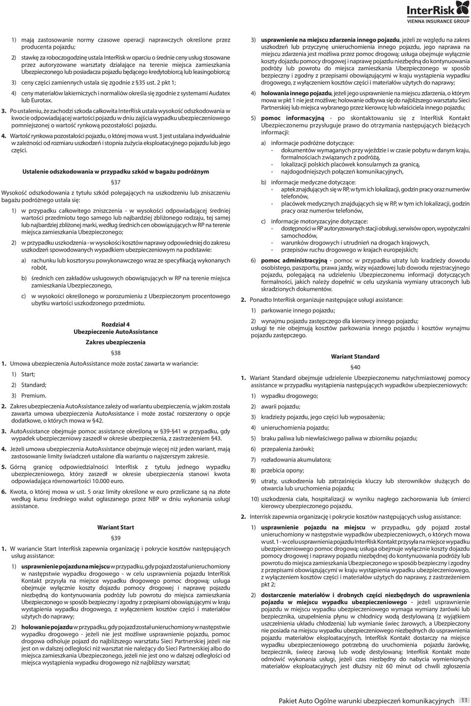 2 pkt 1; 4) ceny materiałów lakierniczych i normaliów określa się zgodnie z systemami Audatex lub Eurotax. 3.
