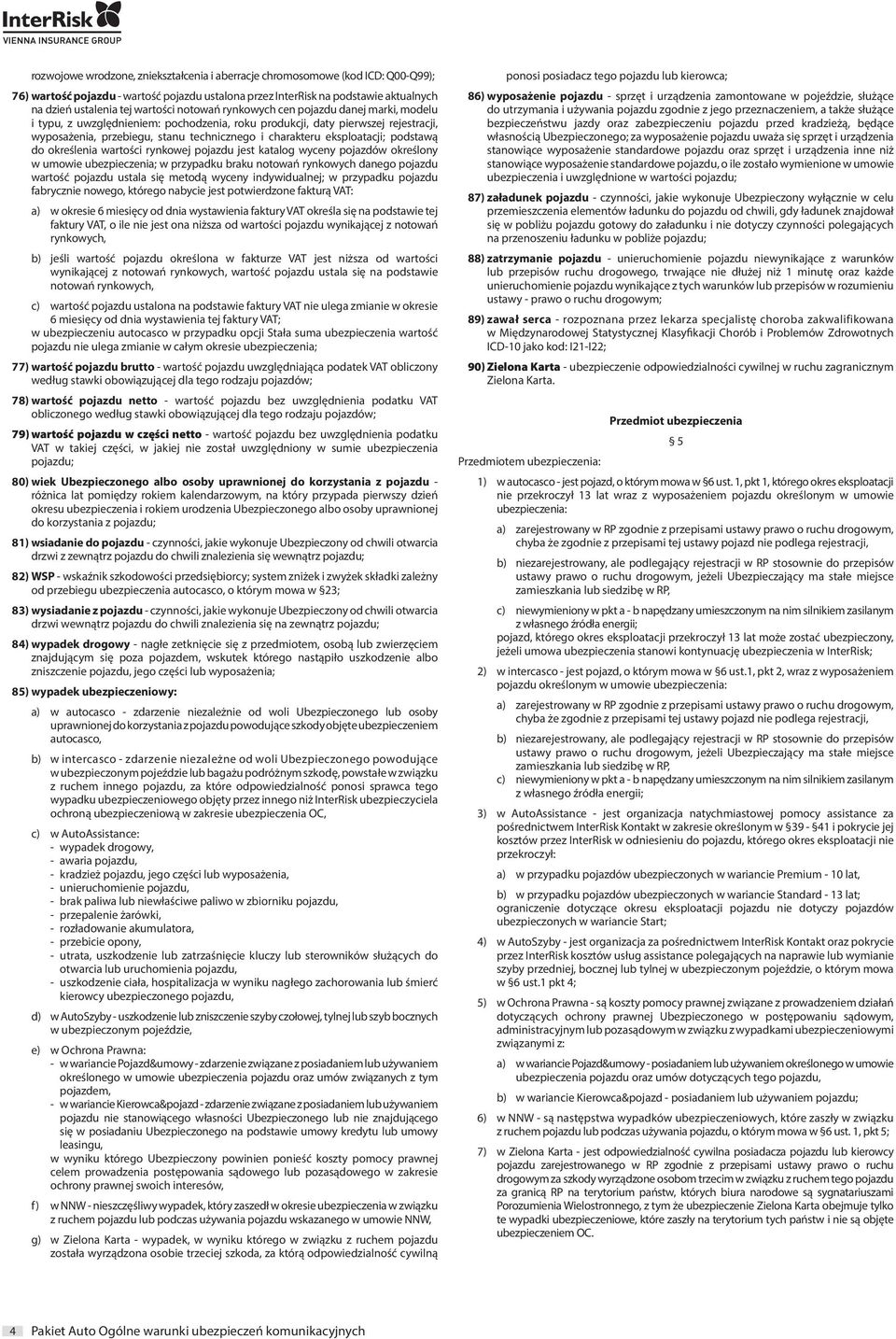 eksploatacji; podstawą do określenia wartości rynkowej pojazdu jest katalog wyceny pojazdów określony w umowie ubezpieczenia; w przypadku braku notowań rynkowych danego pojazdu wartość pojazdu ustala