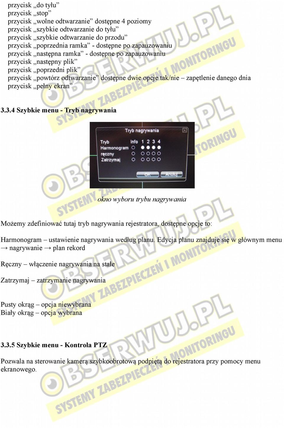 pełny ekran 3.3.4 Szybkie menu - Tryb nagrywania okno wyboru trybu nagrywania Możemy zdefiniować tutaj tryb nagrywania rejestratora, dostępne opcje to: Harmonogram ustawienie nagrywania według planu.