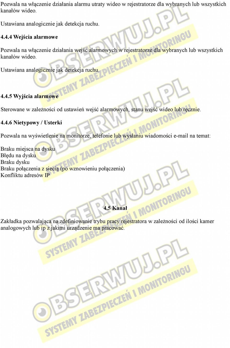 4.4.6 Nietypowy / Usterki Pozwala na wyświetlenie na monitorze, telefonie lub wysłaniu wiadomości e-mail na temat: Braku miejsca na dysku Błędu na dysku Braku dysku Braku połączenia z siecią (po