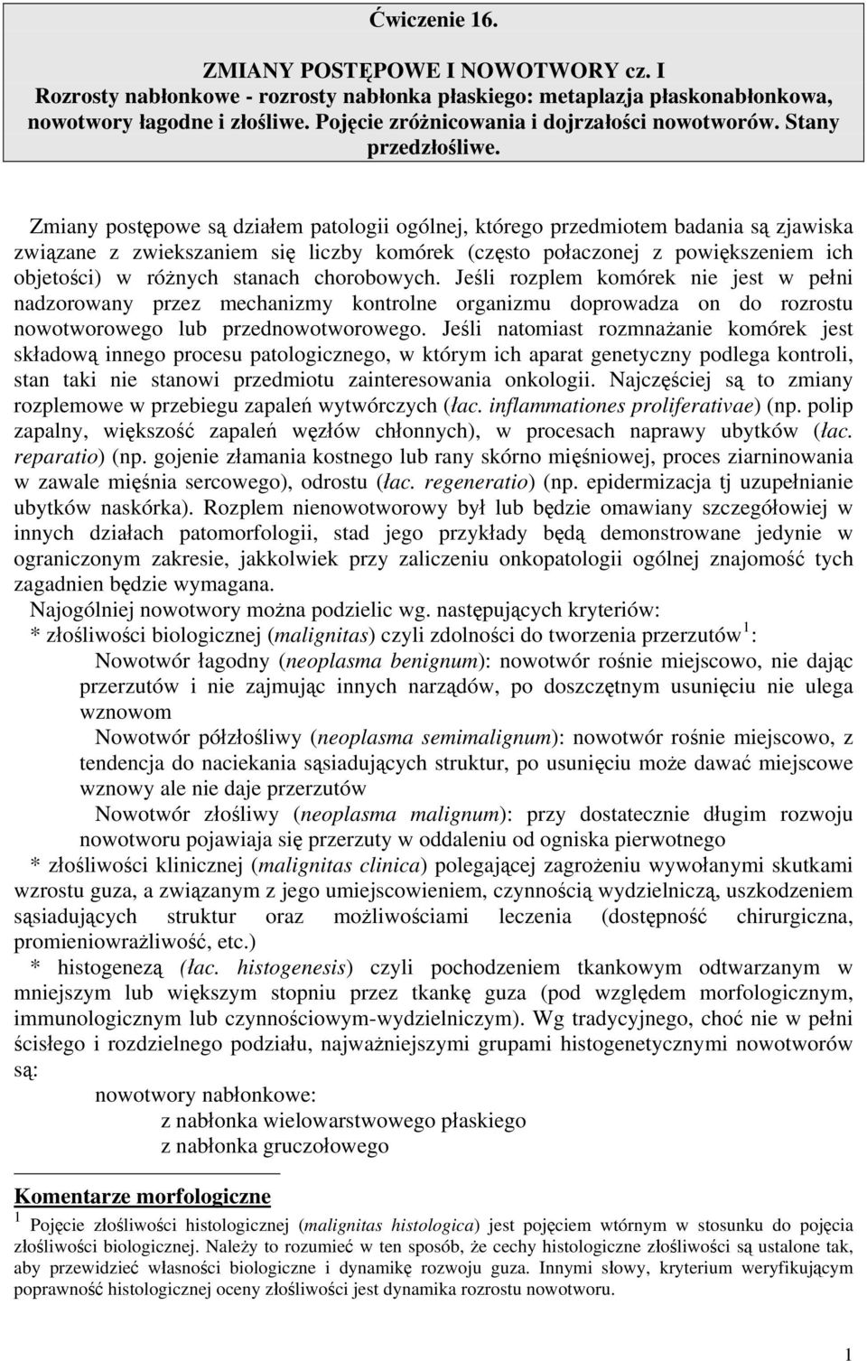 Zmiany postępowe są działem patologii ogólnej, którego przedmiotem badania są zjawiska związane z zwiekszaniem się liczby komórek (często połaczonej z powiększeniem ich objetości) w różnych stanach