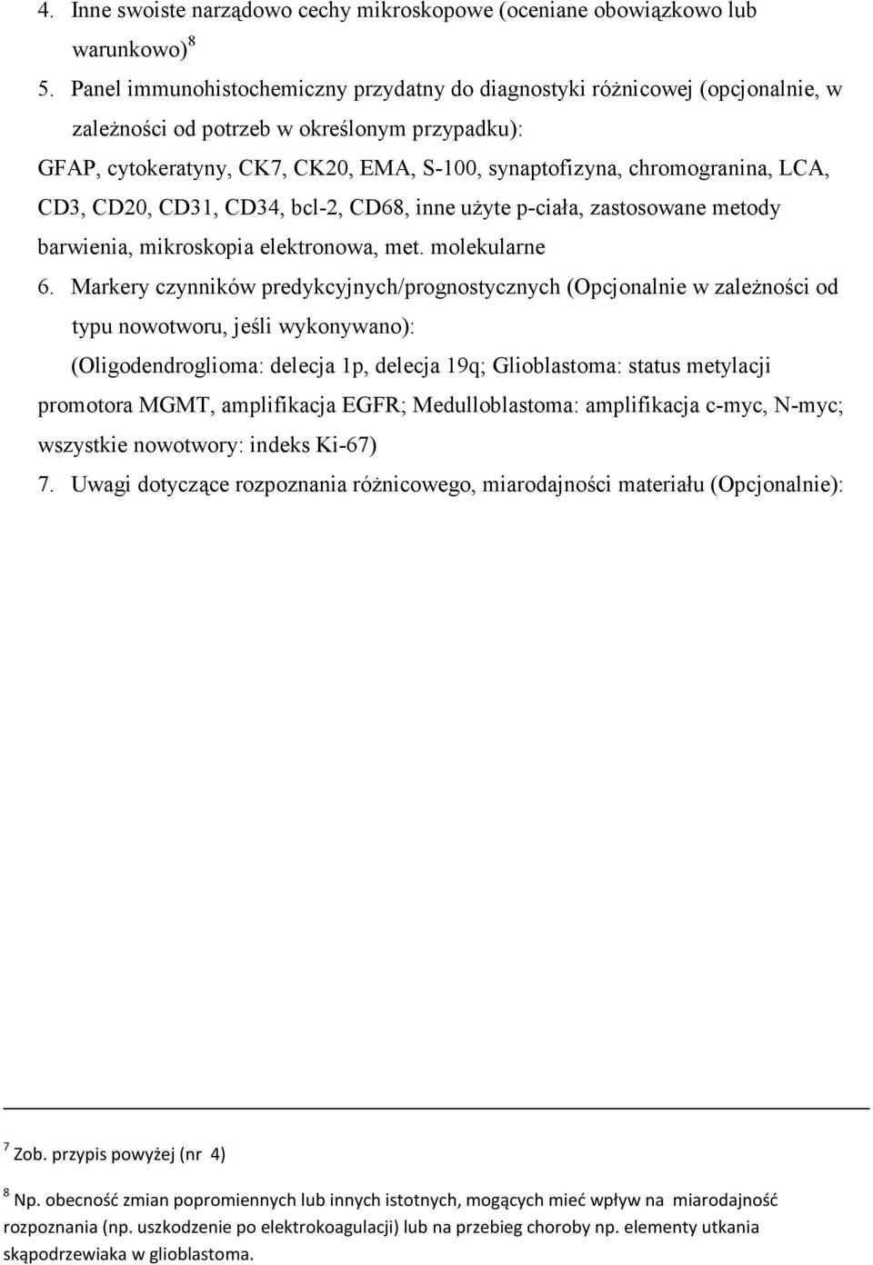 LCA, CD3, CD20, CD31, CD34, bcl-2, CD68, inne uŝyte p-ciała, zastosowane metody barwienia, mikroskopia elektronowa, met. molekularne 6.