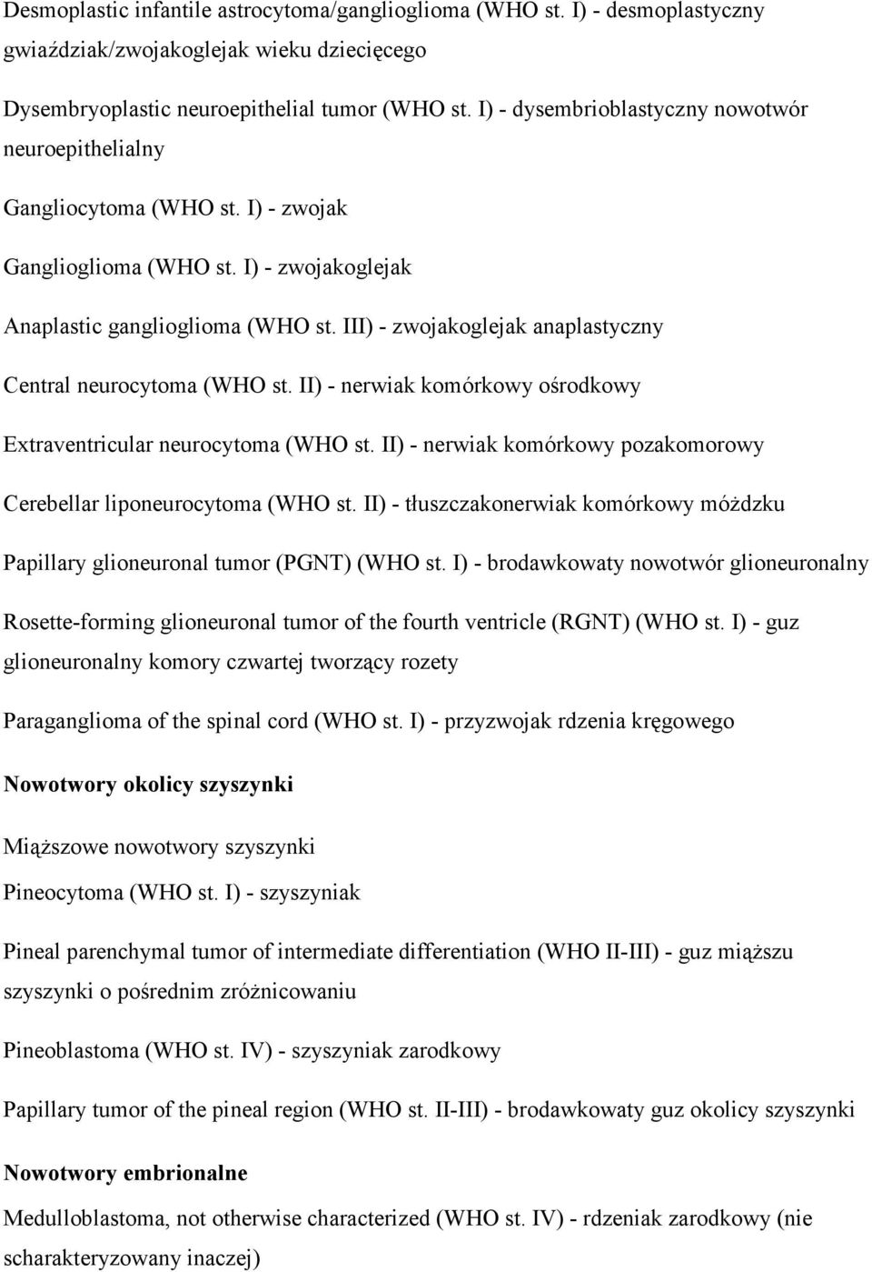 III) - zwojakoglejak anaplastyczny Central neurocytoma (WHO st. II) - nerwiak komórkowy ośrodkowy Extraventricular neurocytoma (WHO st.