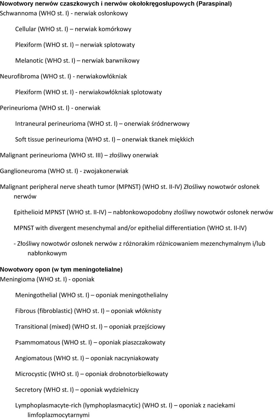 I) - onerwiak Intraneural perineurioma (WHO st. I) onerwiak śródnerwowy Soft tissue perineurioma (WHO st. I) onerwiak tkanek miękkich Malignant perineurioma (WHO st.