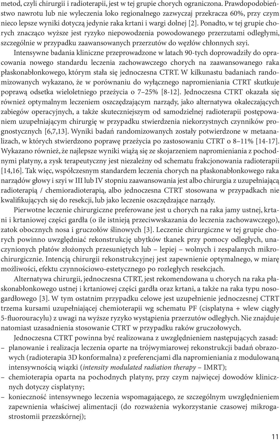 Ponadto, w tej grupie chorych znacząco wyższe jest ryzyko niepowodzenia powodowanego przerzutami odległymi, szczególnie w przypadku zaawansowanych przerzutów do węzłów chłonnych szyi.