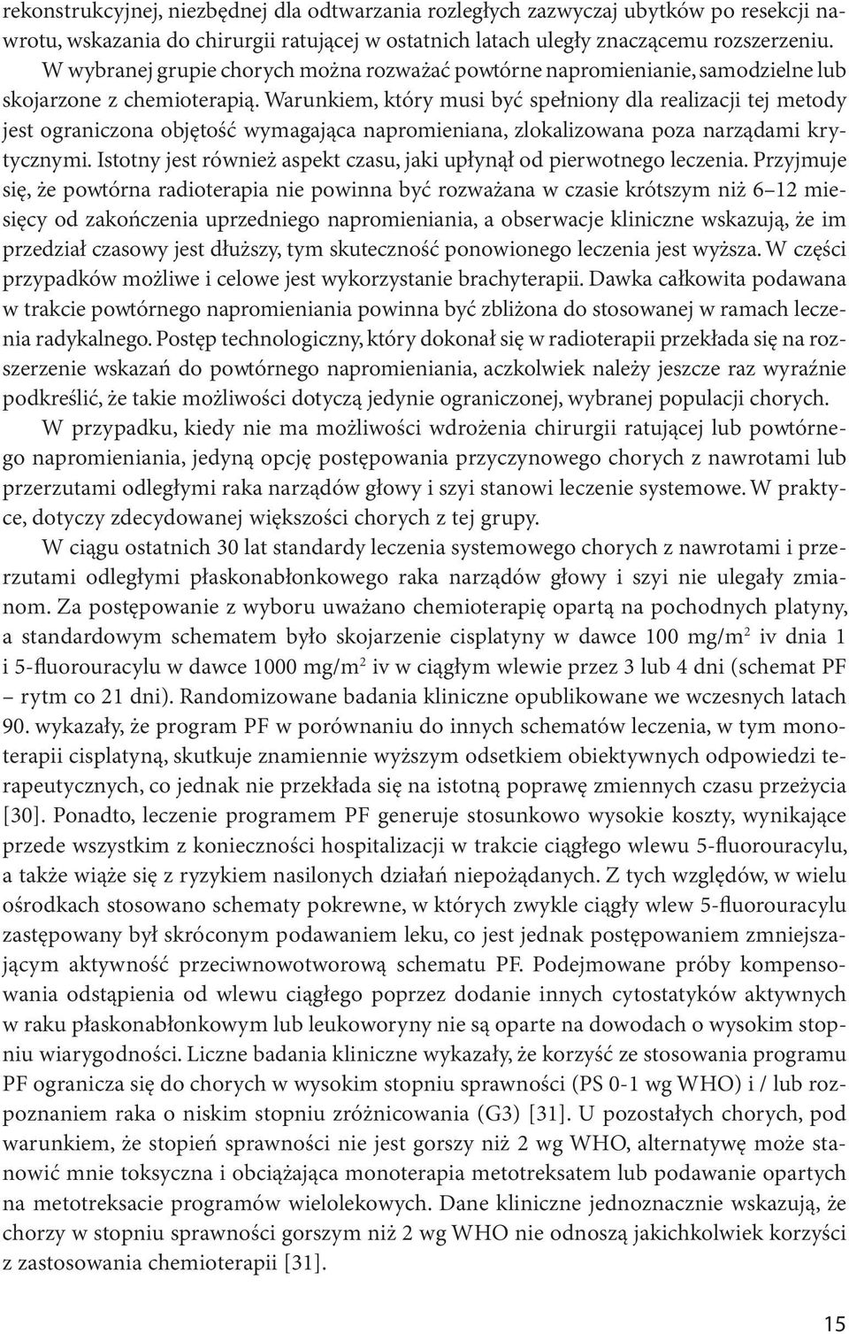 Warunkiem, który musi być spełniony dla realizacji tej metody jest ograniczona objętość wymagająca napromieniana, zlokalizowana poza narządami krytycznymi.