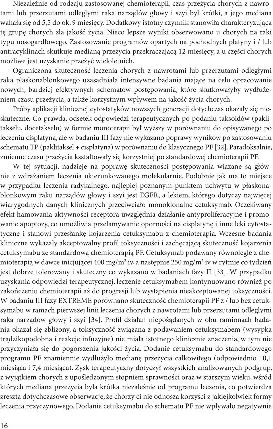 Zastosowanie programów opartych na pochodnych platyny i / lub antracyklinach skutkuje medianą przeżycia przekraczającą 12 miesięcy, a u części chorych możliwe jest uzyskanie przeżyć wieloletnich.