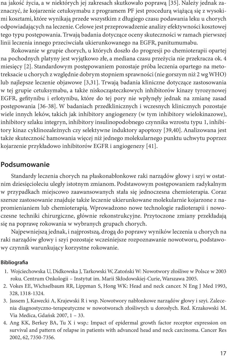 odpowiadających na leczenie. Celowe jest przeprowadzenie analizy efektywności kosztowej tego typu postępowania.