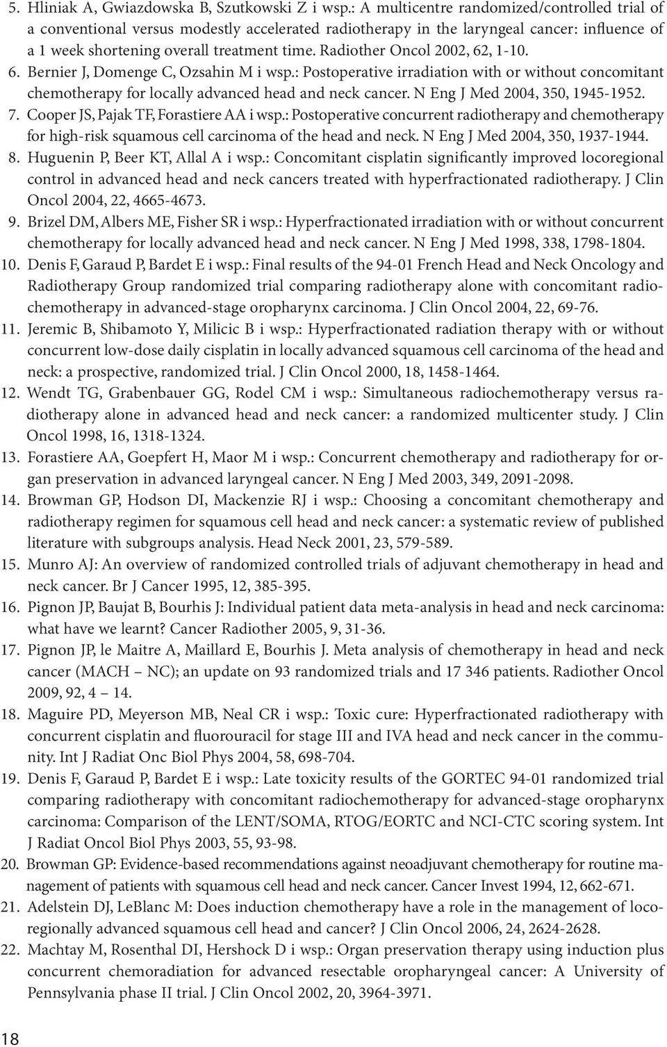 Radiother Oncol 2002, 62, 1-10. 6. Bernier J, Domenge C, Ozsahin M i wsp.: Postoperative irradiation with or without concomitant chemotherapy for locally advanced head and neck cancer.