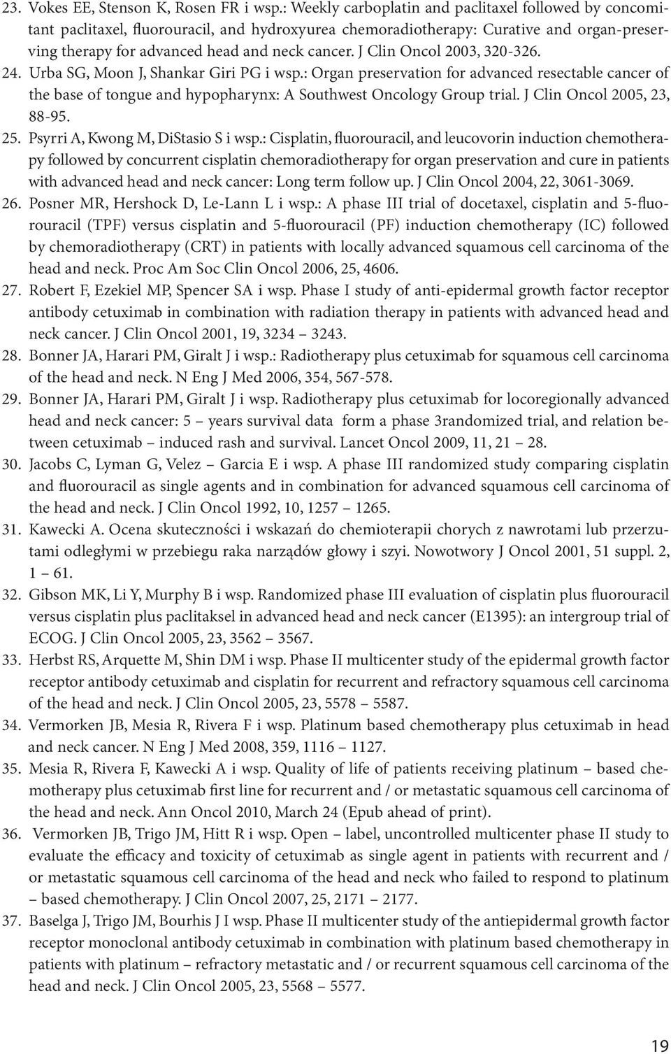 J Clin Oncol 2003, 320-326. 24. Urba SG, Moon J, Shankar Giri PG i wsp.: Organ preservation for advanced resectable cancer of the base of tongue and hypopharynx: A Southwest Oncology Group trial.