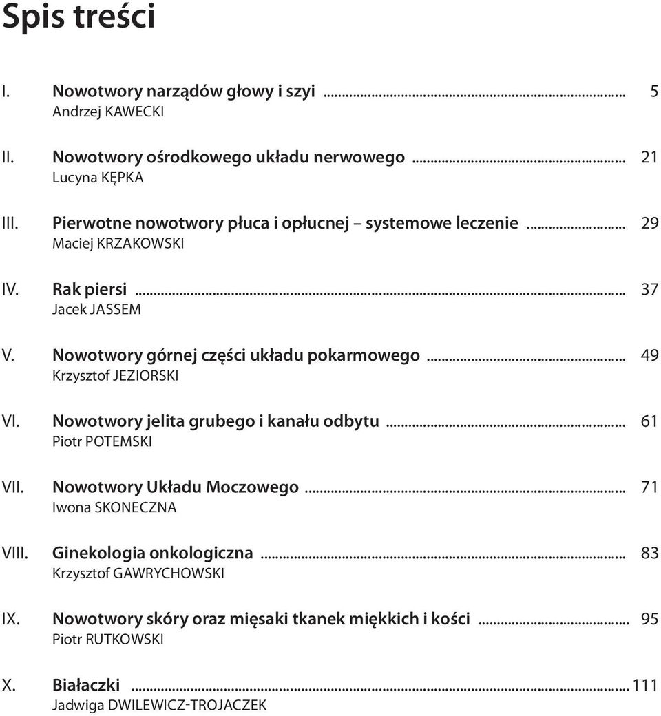 Nowotwory górnej części układu pokarmowego... 49 Krzysztof JEZIORSKI VI. Nowotwory jelita grubego i kanału odbytu... 61 Piotr POTEMSKI VII.