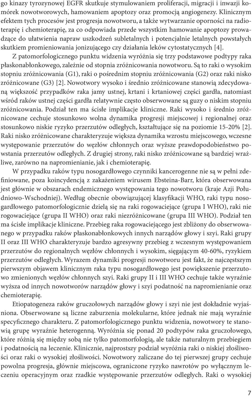 napraw uszkodzeń subletalnych i potencjalnie letalnych powstałych skutkiem promieniowania jonizującego czy działania leków cytostatycznych [4].