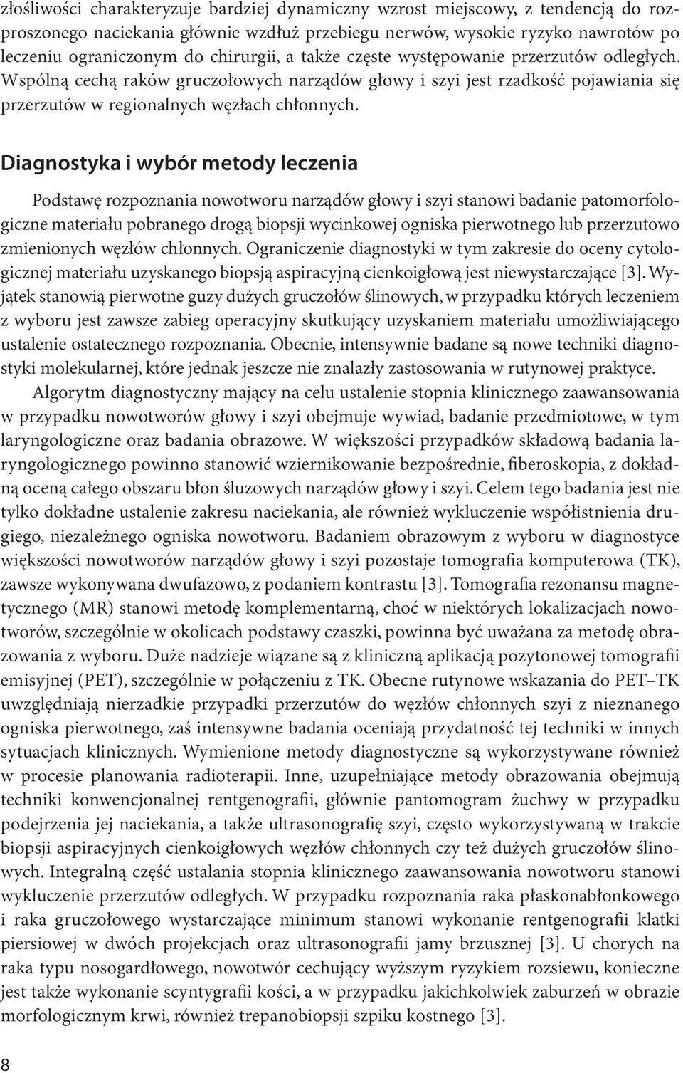 Diagnostyka i wybór metody leczenia Podstawę rozpoznania nowotworu narządów głowy i szyi stanowi badanie patomorfologiczne materiału pobranego drogą biopsji wycinkowej ogniska pierwotnego lub