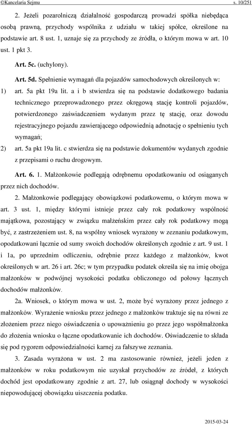 a i b stwierdza się na podstawie dodatkowego badania technicznego przeprowadzonego przez okręgową stację kontroli pojazdów, potwierdzonego zaświadczeniem wydanym przez tę stację, oraz dowodu